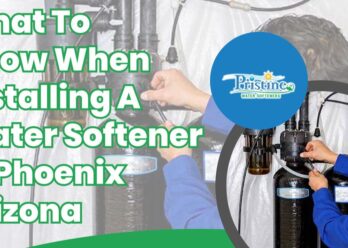 What To Know When Installing a Water Softener in Phoenix Arizona