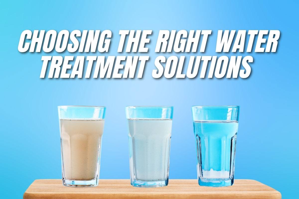 Choosing the right water treatment solutions